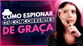 Como ESPIONAR seus concorrentes DE GRAÇA na internet [ANÁLISE DE CONCORRÊNCIA]