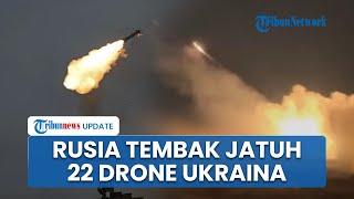 Ukraina Gagal Total! Niat Serang Rusia, 22 Pesawat Tak Berawak Kiev Ditembak Jatuh Pasukan Moskow