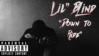 Lil&#39; Blind - &quot;Down To Ride&quot; (Official Music Video)