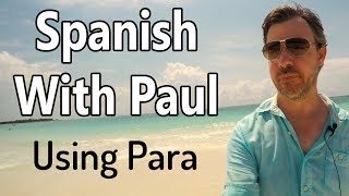 Using The Word "Para" - Spanish With Paul