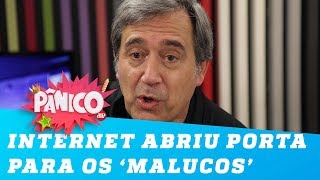 Villa diz que a internet abriu a porta para os ‘malucos’