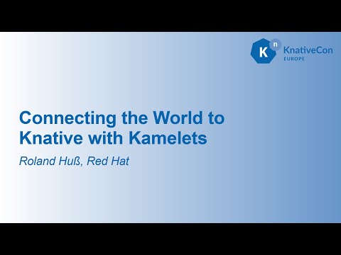 Connecting the World to Knative with Kamelets - Roland Huß, Red Hat