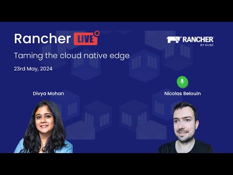 Rancher Live: Taming the cloud native edge