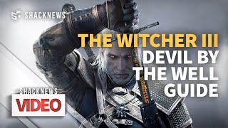 The Witcher 3: Devil By the Well Walkthrough (Witcher Contract)