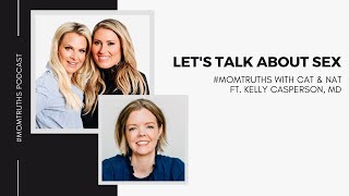 Let's Talk About Sex with Kelly Casperson, MD | #MOMTRUTHS Podcast