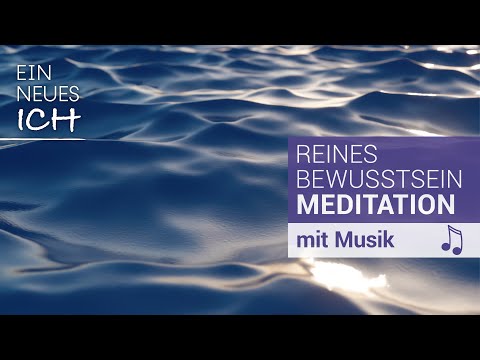 Meditation: Reines Bewusstsein - eine lebensverändernde Begegnung. Dauer: 31 Minuten