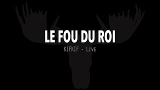 KIFKIF live - Le fou du roi
