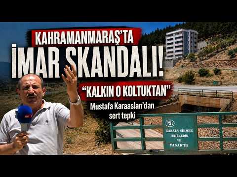 Kahramanmaraş'ta imar skandalı! "Kalkın o koltuktan"