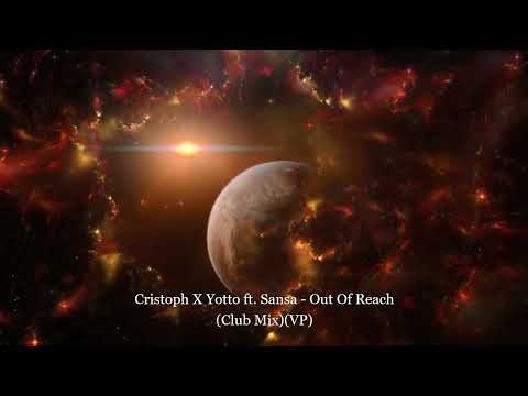 Cristoph X Yotto ft. Sansa - Out Of Reach (Club Mix)(VP)