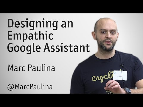 "Designing an Empathic Google Assistant" - Marc Paulina