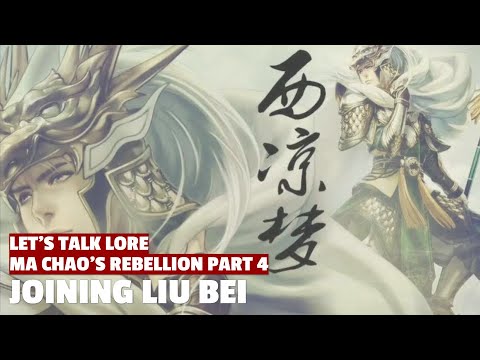 Joining Liu Bei | Ma Chao's Rebellion Let's Talk Lore Part 04