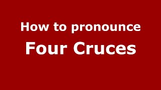 How to pronounce Four Cruces