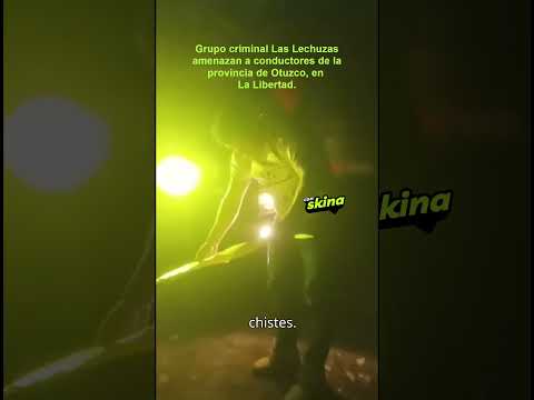 Grupo cr1minal Las Lechuzas amenaz4n a conductores de Otuzco, La Libertad.