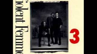 Violent Femmes- Nothing Worth Living For...