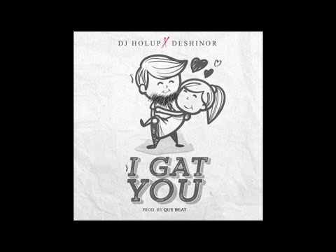 Dj HolUp X Deshinor - I Gat U