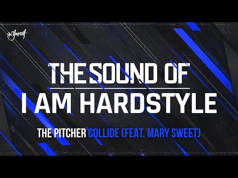 The Pitcher - Collide (feat. Mary Sweet) | The Sound of I AM HARDSTYLE
