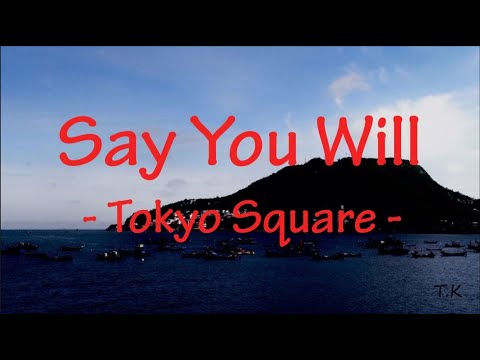 Say You Will - Tokyo Square || Lyrics