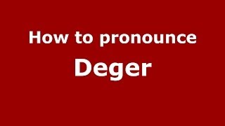 How to pronounce Deger