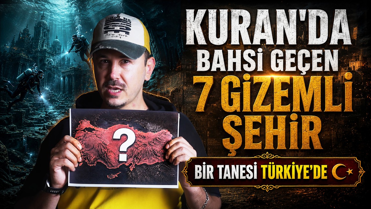 KURAN'DA BAHSİ GEÇEN 7 GİZEMLİ ŞEHİR - BİRİ TÜRKİYE'DE!