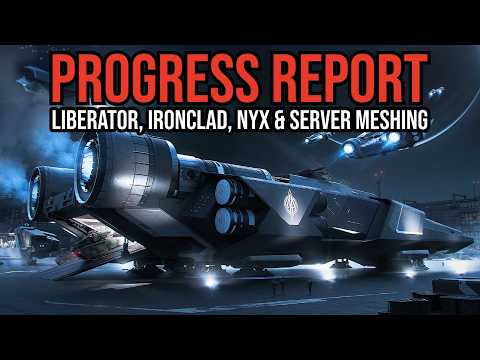 Star Citizen Progress Report - Liberator, Ironclad, Nyx & Server Meshing!