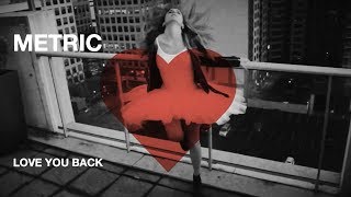 Metric - Love You Back - Official Music Video [HD]