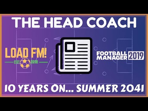 FM19 | The Head Coach | 10 YEARS ON... SUMMER 2041 | Football Manager 2019