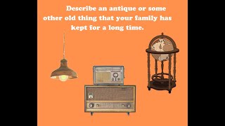 Describe an antique or some other old thing that your family has kept for a long time.