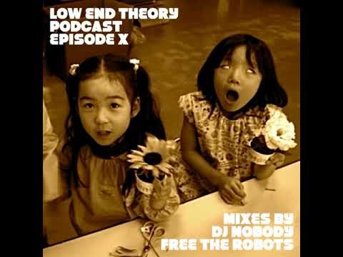 DJ Nobody and Free the Robots – Low End Theory Podcast Episode 10 / X