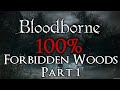 Bloodborne 100% Walkthrough #6 Forbidden Woods PART 1 (All Items & Secrets)