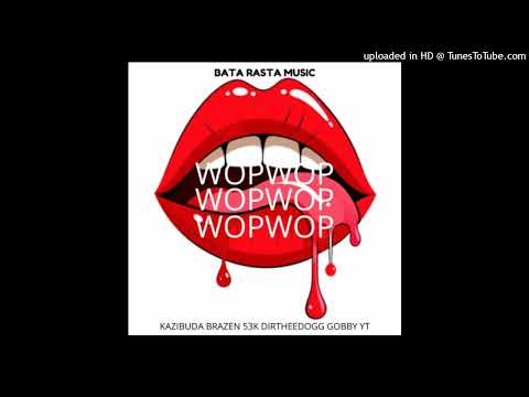 KAZIBUDA FEAT. GOBBY YT,BRAZEN 53K & DIRTHEEDOGG - WOPWOP(2024).ılı.TxfeNiugini.ılı.