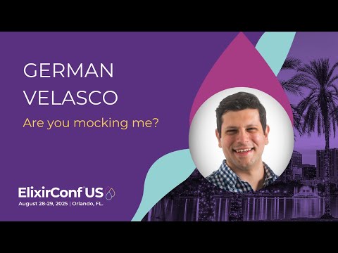 Are you mocking me? - German Velasco | ElixirConf US 2025