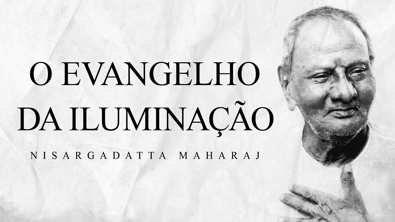 Nisargadatta Maharaj - O Evangelho da Iluminação