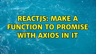 Reactjs: make a function to promise with axios in it (2 Solutions!!)