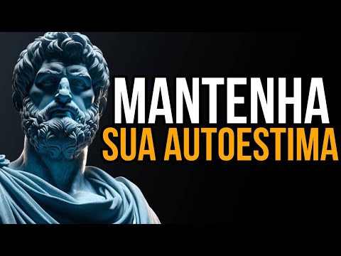 14 CHAVES PODEROSAS para AUMENTAR sua AUTOESTIMA  : ESTOICISMO