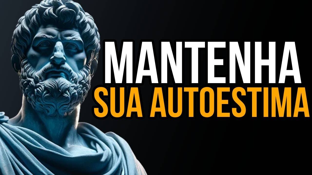 14 CHAVES PODEROSAS para AUMENTAR sua AUTOESTIMA  : ESTOICISMO