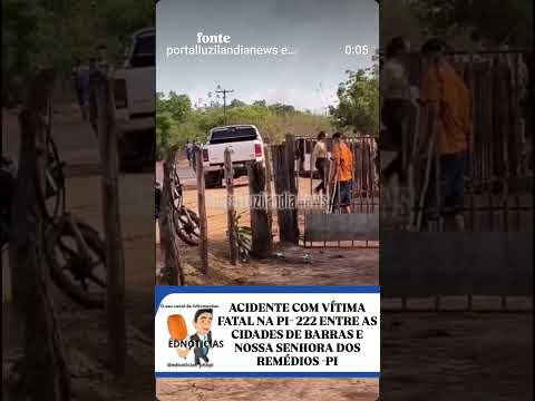 ACIDENTE COM VÍTIMA FATAL ENTRE AS CIDADES BARRAS E NOSSA SENHORA DOS REMÉDIOS NO PIAUÍ