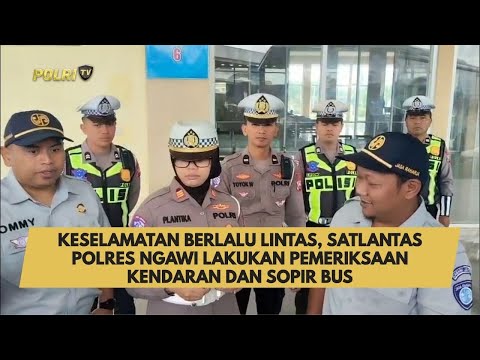 KESELAMATAN BERLALU LINTAS, SATLANTAS POLRES NGAWI LAKUKAN PEMERIKSAAN KENDARAN DAN SOPIR BUS