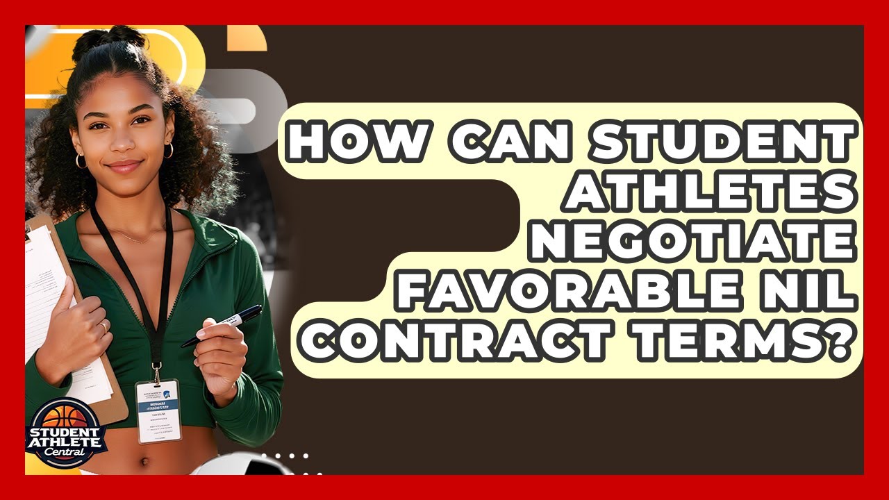 How Can Student Athletes Negotiate Favorable NIL Contract Terms? - Student Athlete Central