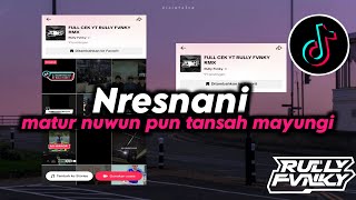 Download lagu DJ NRESNANI BY RULLY FVNKY || MATUR NUWUN PUN TANSAH MAYUNGI || VIRAL FYP TIKTOK TERBARU mp3 Download lagu DJ NRESNANI BY RULLY FVNKY || MATUR NUWUN PUN TANSAH MAYUNGI || VIRAL FYP TIKTOK TERBARU mp3