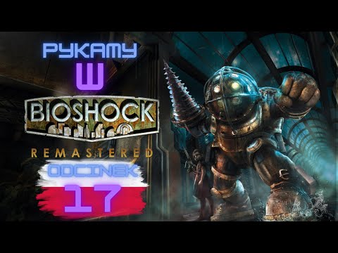 Zagrajmy w Bioshock odc. 17 / PL