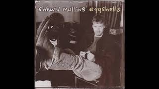 Shawn Mullins - Eggshells