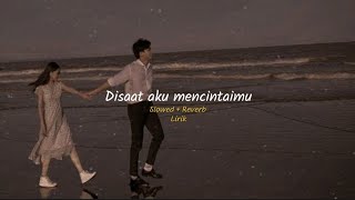 Download lagu DISAAT AKU MENCINTAIMU || SLOWED   REVERB || LIRIK mp3