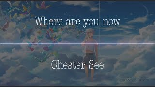 Chester See  - Where Are You Now (Nightcore)