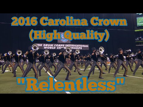 2016 Carolina Crown "Relentless" Finals (High Quality)