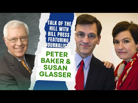 Talk of the Hill with Bill Press, Featuring Journalists Peter Baker and Susan Glasser