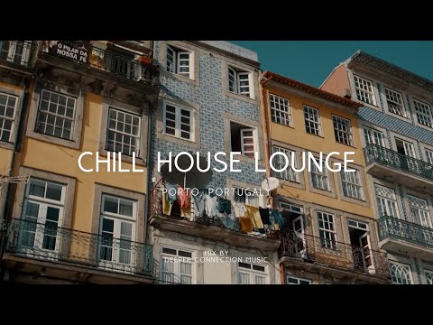 📍 Porto, Portugal | Chill House Music 2023 Lounge Mix by Deeper Connection Music