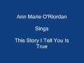 This Story I Tell You Is True ----- Ann Marie O ...