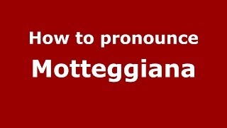 How to pronounce Motteggiana
