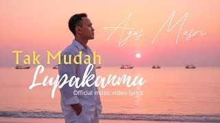 Download lagu Agus Masri - Tak Mudah Lupakanmu (Lyric) mp3