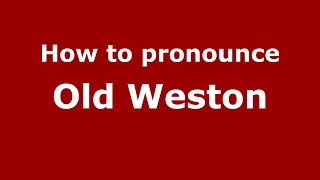 How to pronounce Old Weston